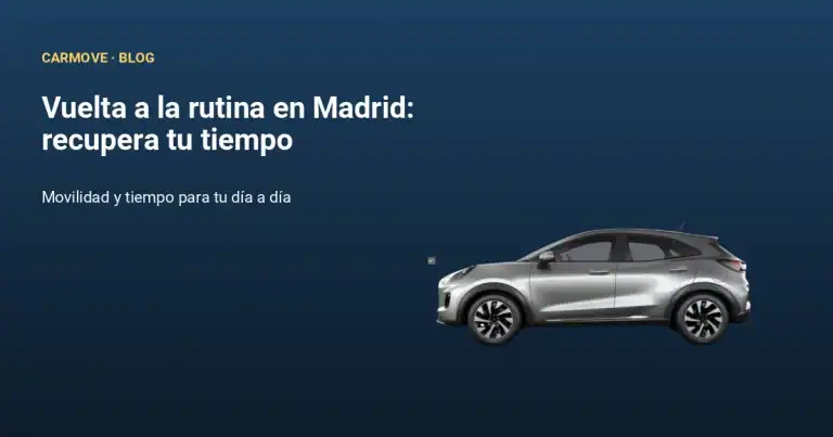 Vuelta a la rutina en Madrid, alquiler de coche a domicilio con Carmove